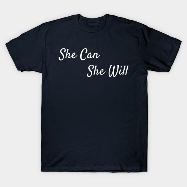 She Can She Will T-Shirt by GrayDaiser